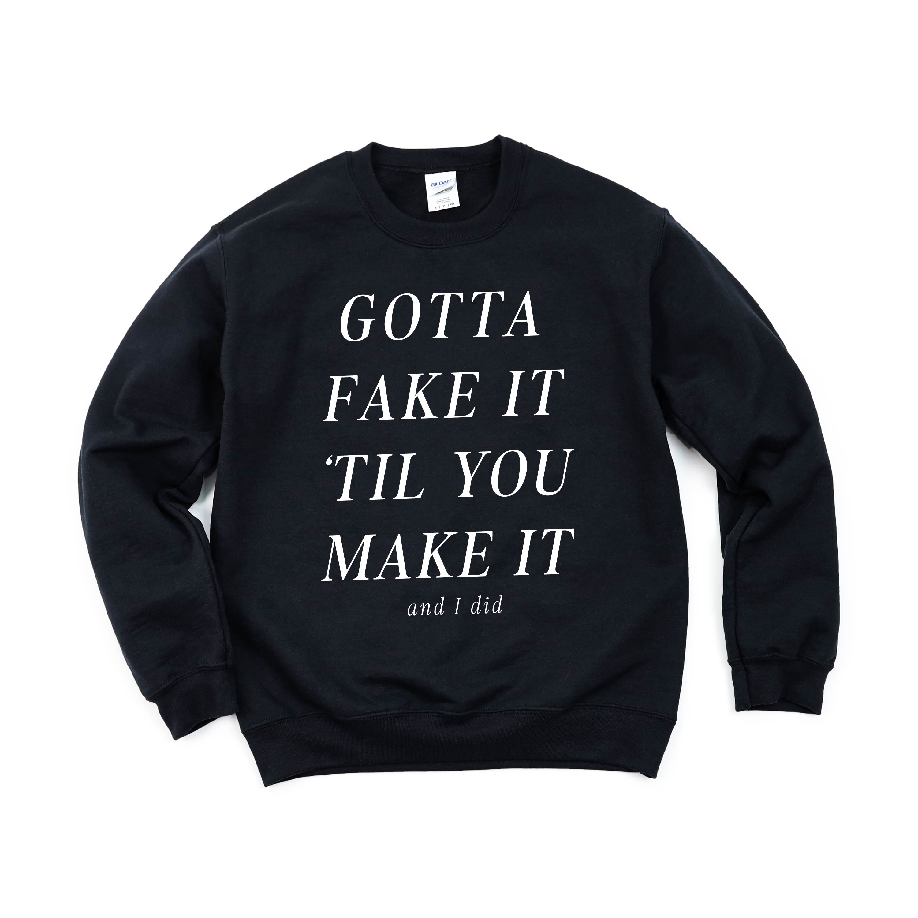 GOTTA FAKE IT 'TIL YOU MAKE IT AND I DID - Basic Fleece Crewneck Little Mama Shirt Shop LLC