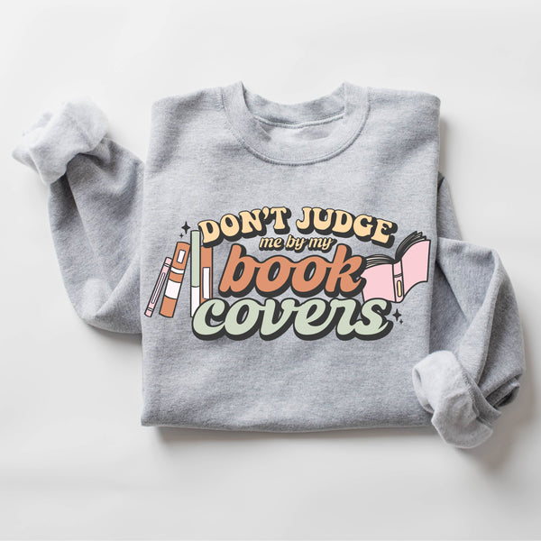 Don't Judge Me By My Book Covers - BASIC FLEECE CREWNECK