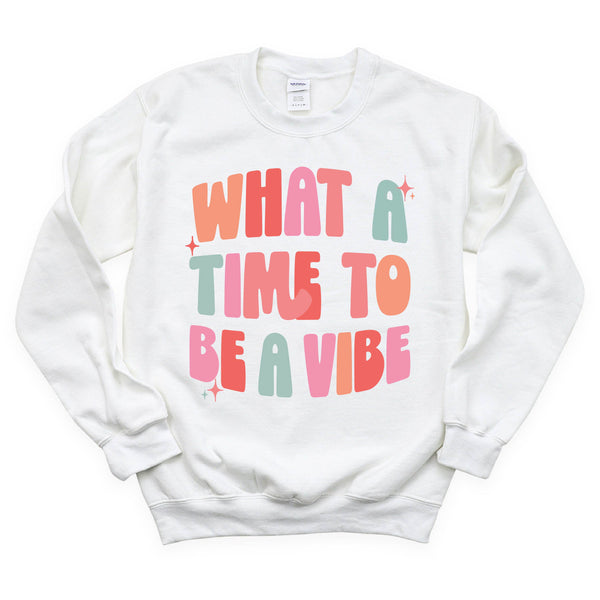 What a Time To Be a Vibe - BASIC FLEECE CREWNECK
