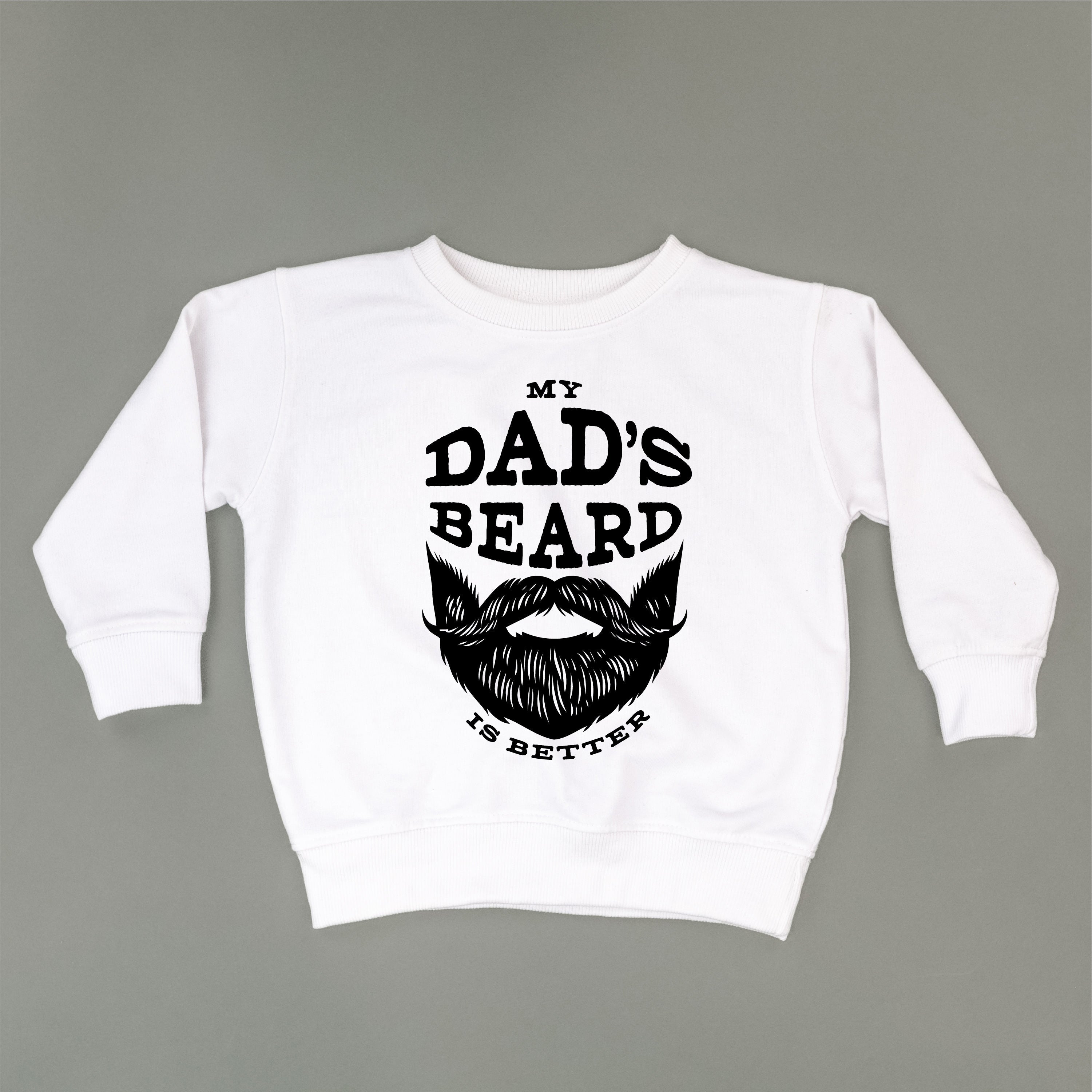 My Dad's Beard Is Better - Child Sweater Little Mama Shirt Shop