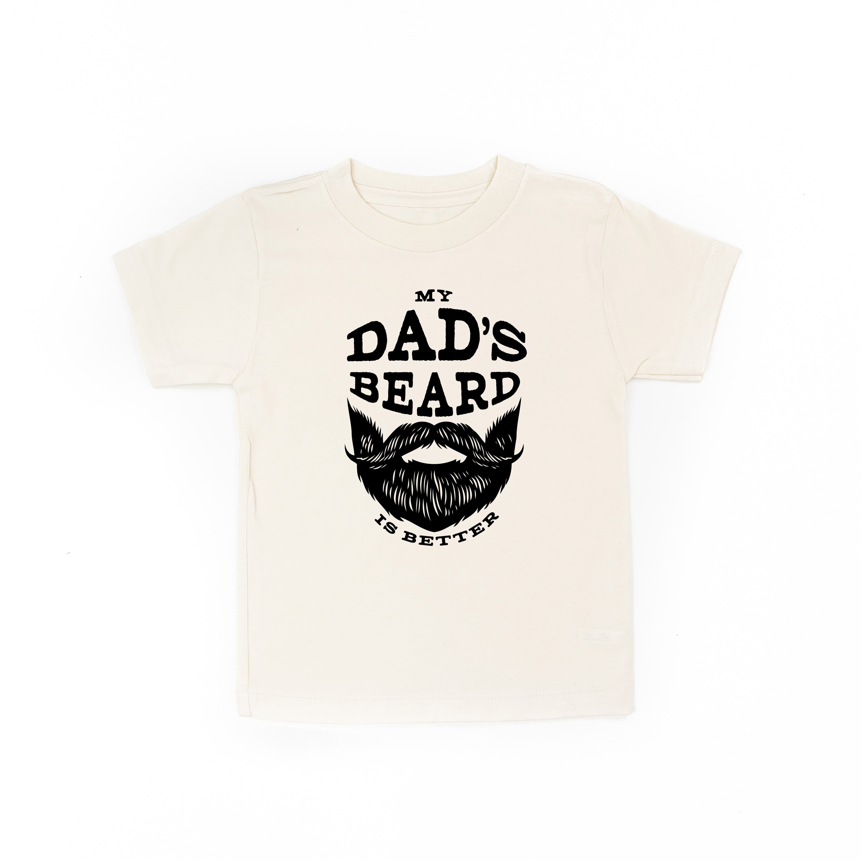 My Dad's Beard Is Better - Child Tee Little Mama Shirt Shop