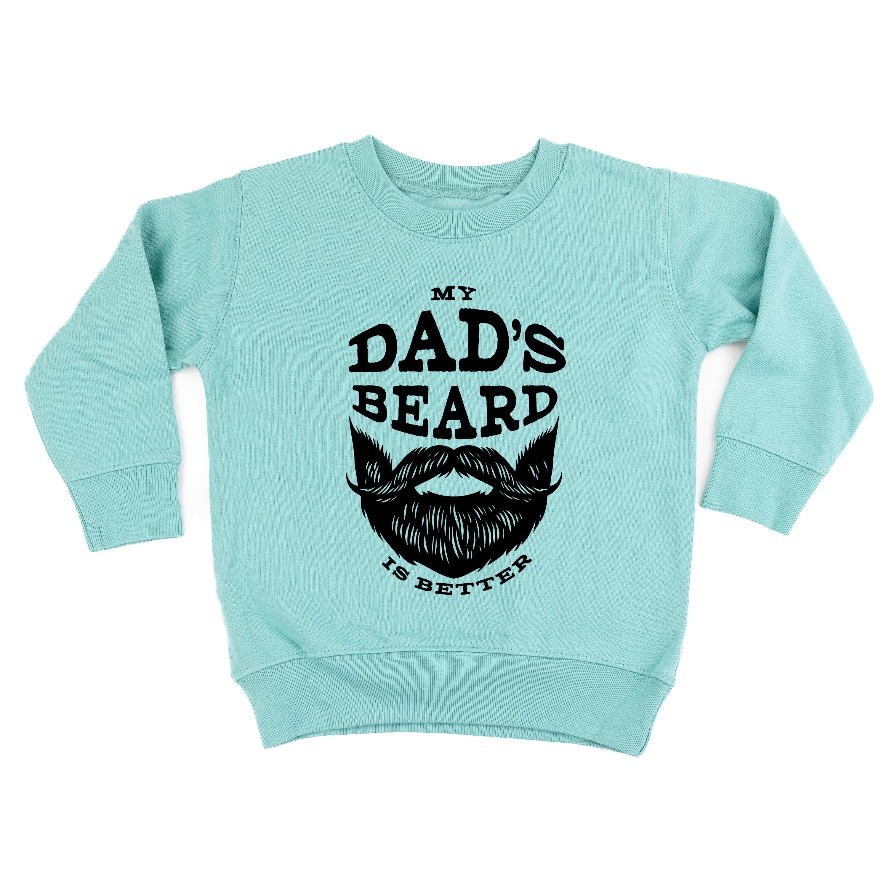 My Dad's Beard Is Better - Child Sweater Little Mama Shirt Shop