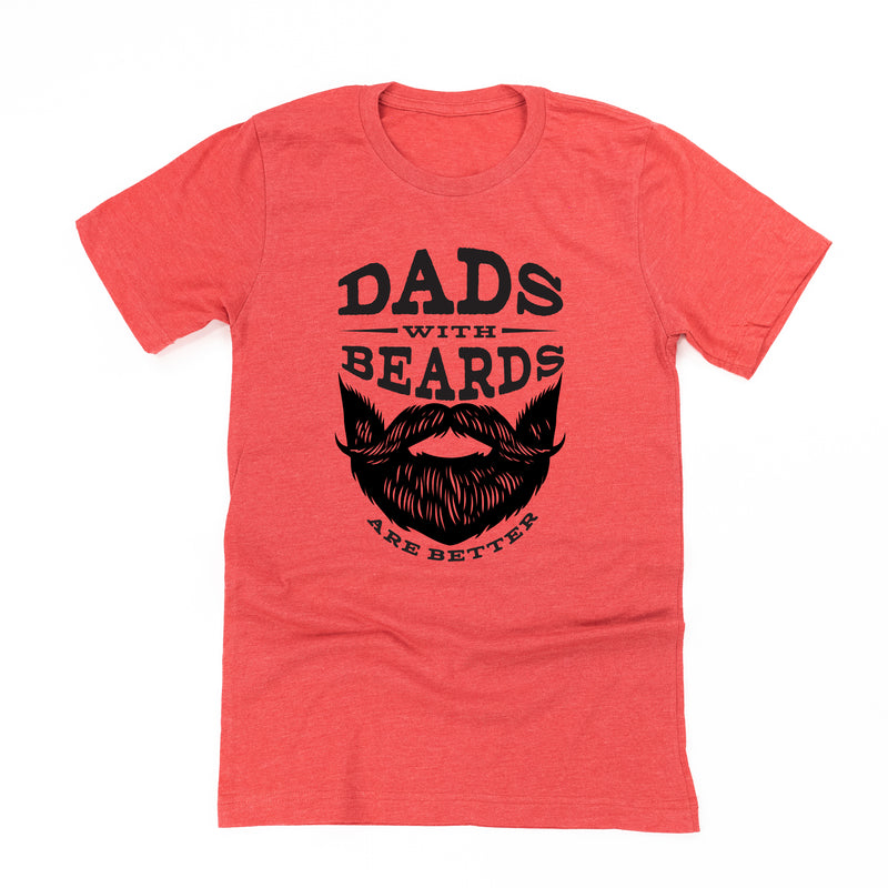 Dads with Beards are Better - Unisex Tee