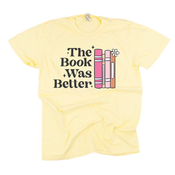 The Book Was Better - SHORT SLEEVE COMFORT COLORS TEE