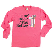 The Book Was Better - Long Sleeve Comfort Colors Tee Little Mama Shirt Shop