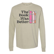 The Book Was Better - Long Sleeve Comfort Colors Tee Little Mama Shirt Shop