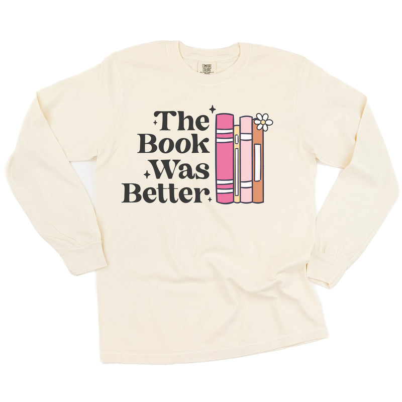 The Book Was Better - LONG SLEEVE COMFORT COLORS TEE