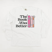 The Book Was Better - Long Sleeve Comfort Colors Tee Little Mama Shirt Shop