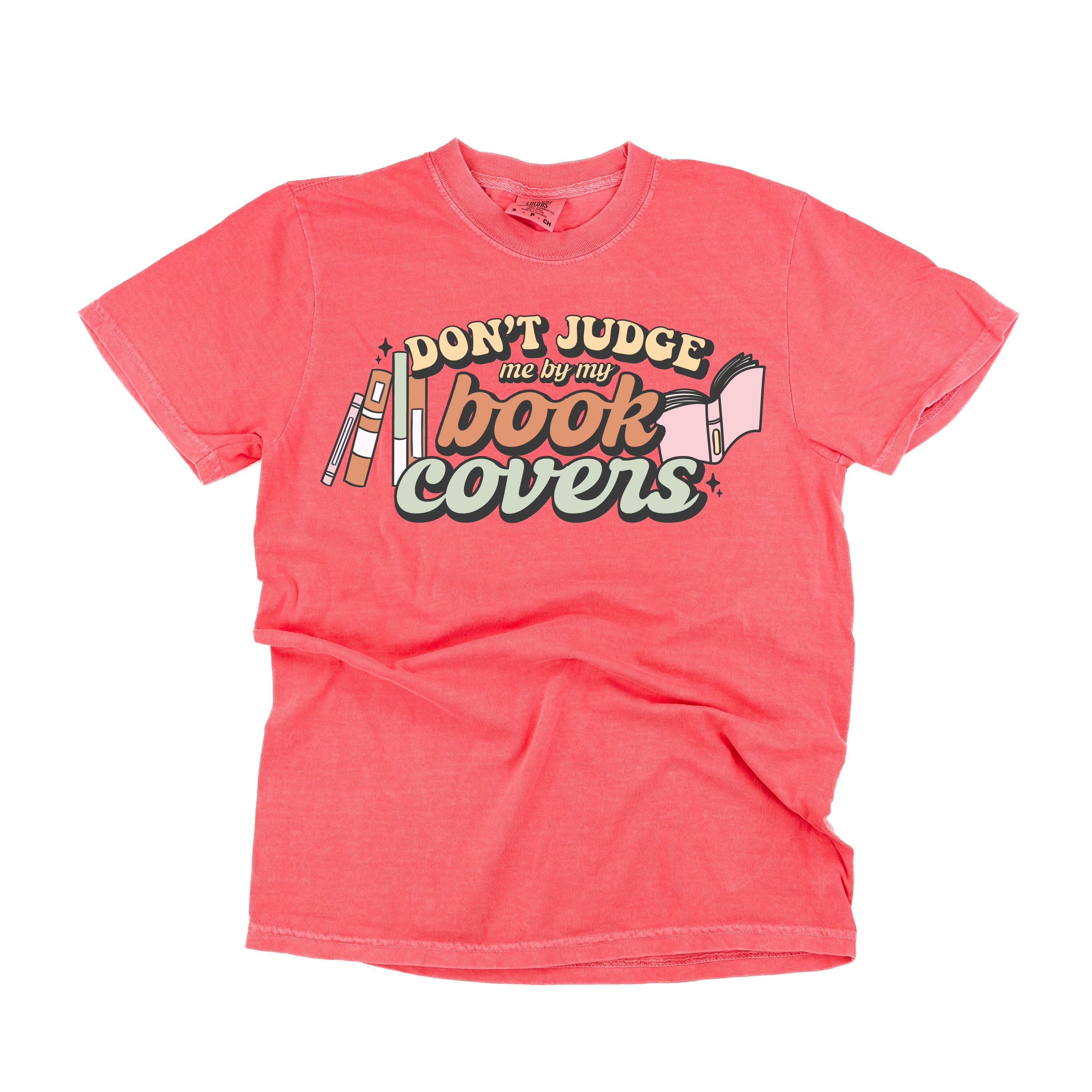 Don't Judge Me By My Book Covers - Comfort Colors Tee Little Mama Shirt Shop