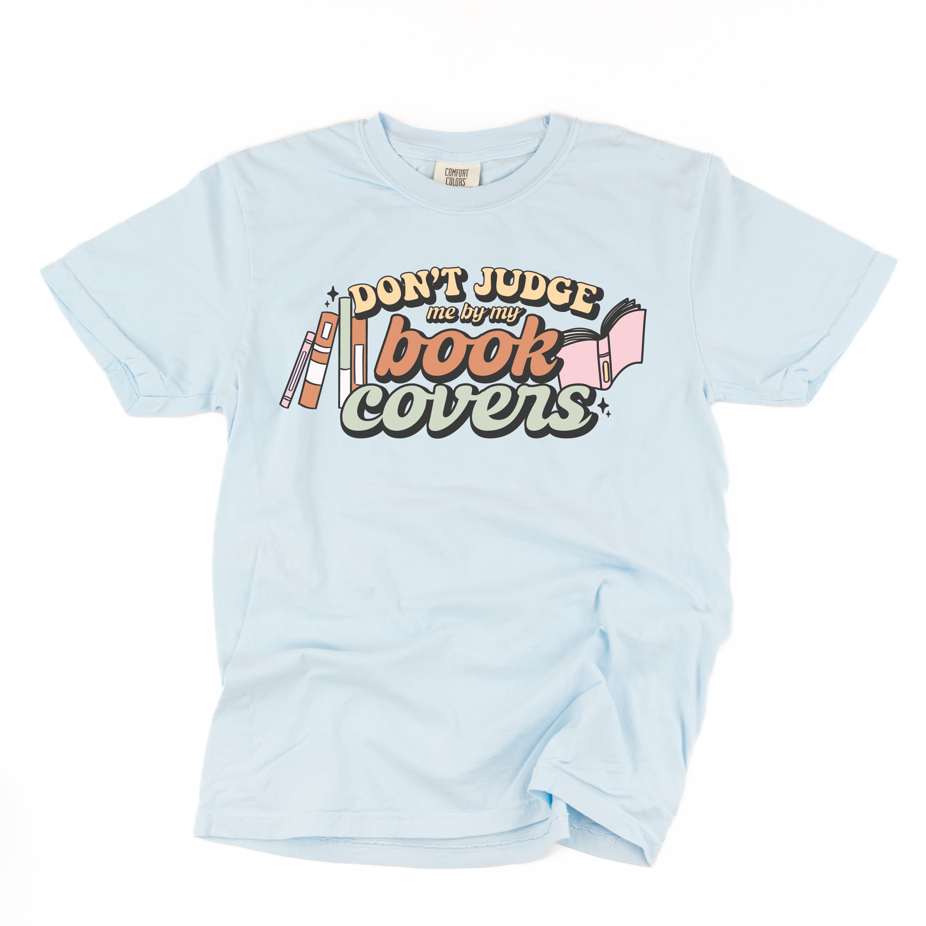 Don't Judge Me By My Book Covers - Comfort Colors Tee Little Mama Shirt Shop