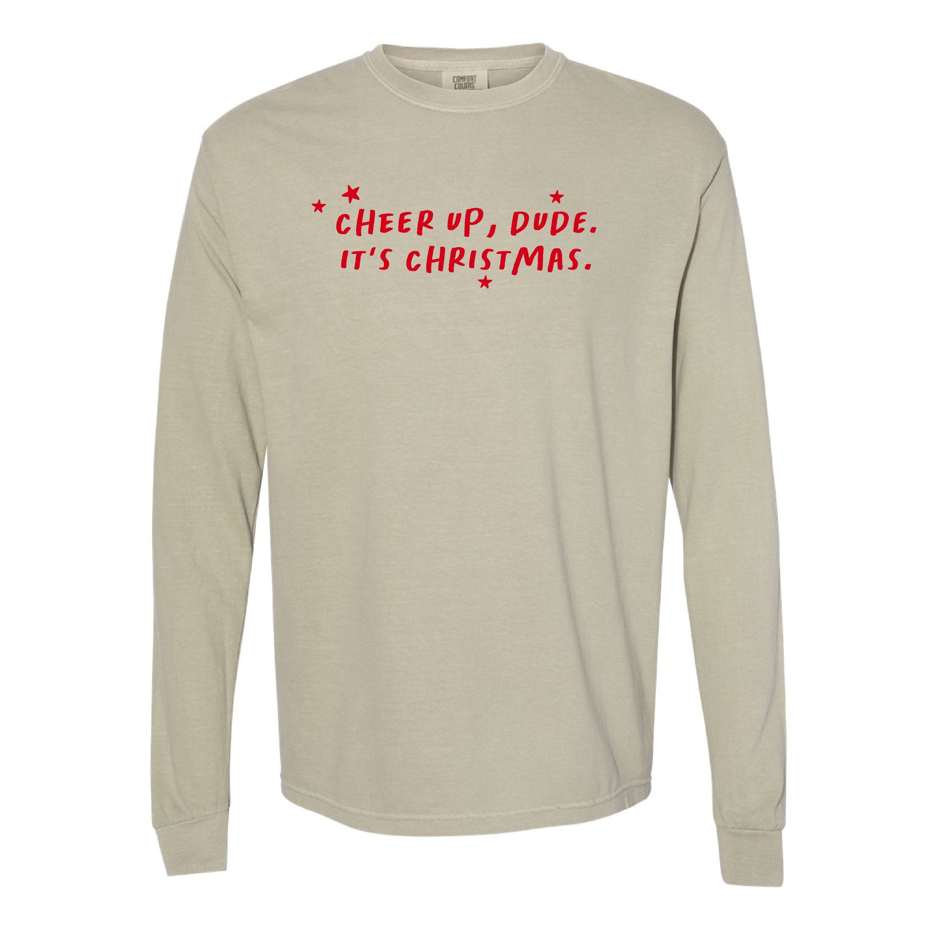 Cheer Up, Dude. It's Christmas. - LONG SLEEVE Comfort Colors Tee Little Mama Shirt Shop