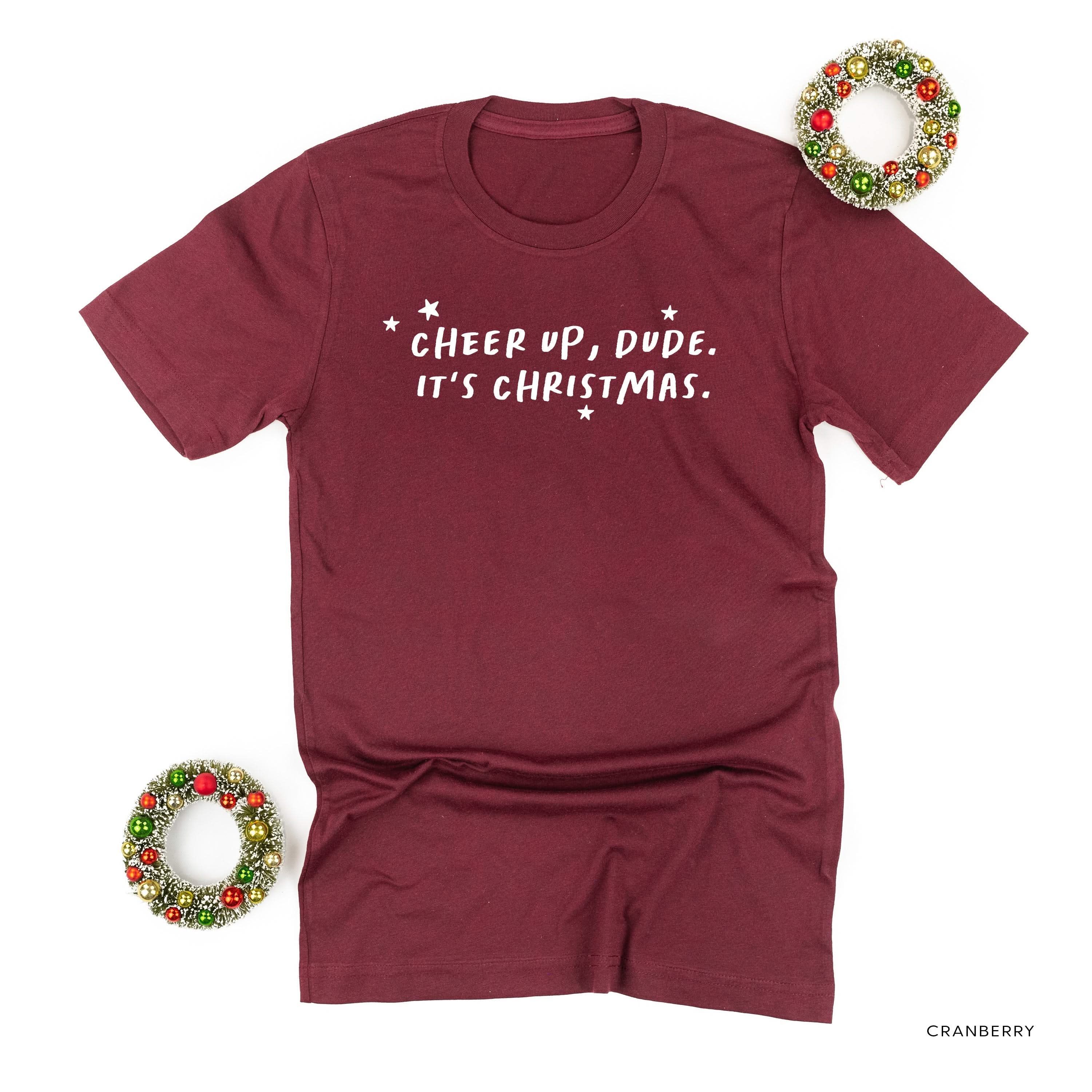 Cheer Up, Dude. It's Christmas. - Unisex Tee Little Mama Shirt Shop