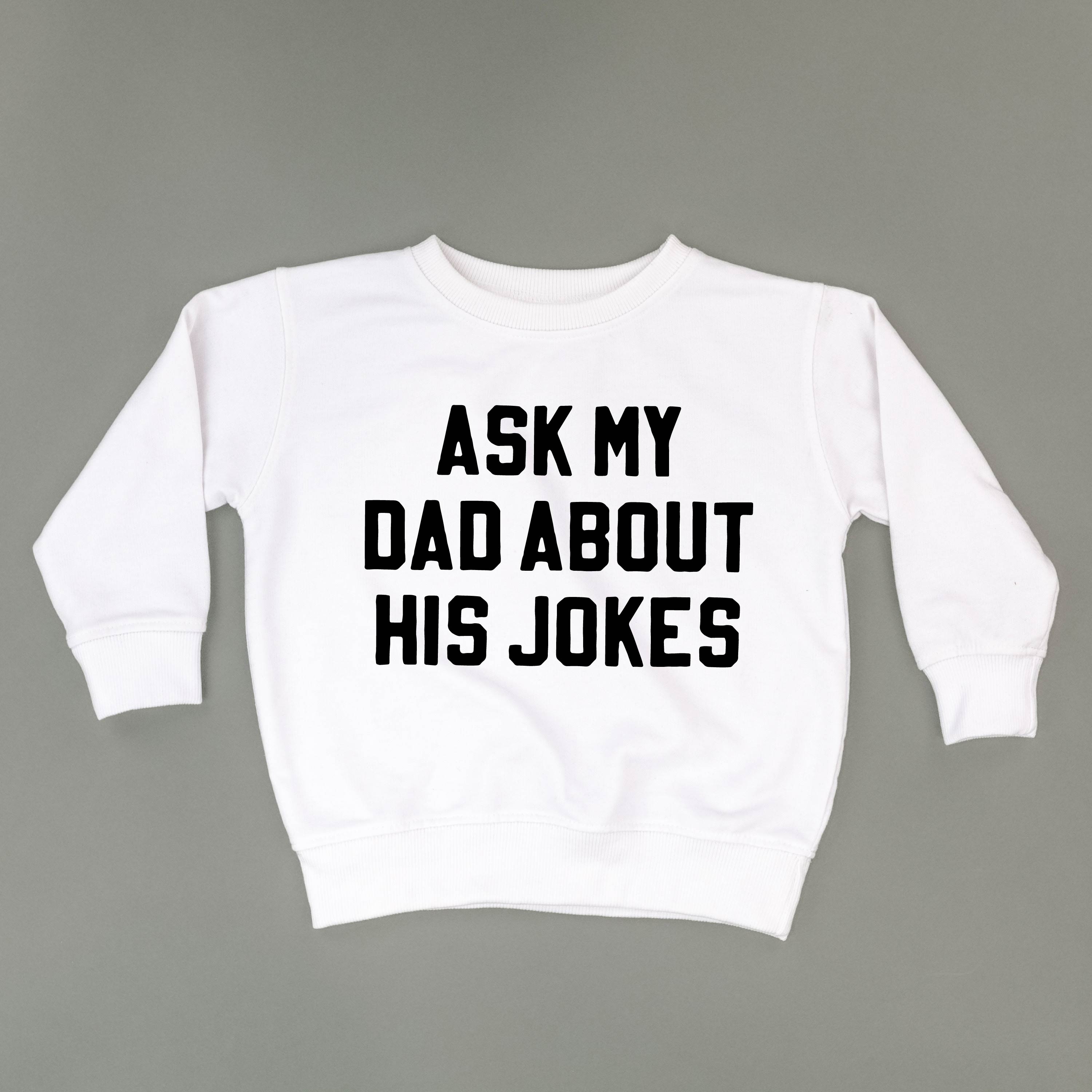 Ask My Dad About His Jokes - Child Sweater Little Mama Shirt Shop