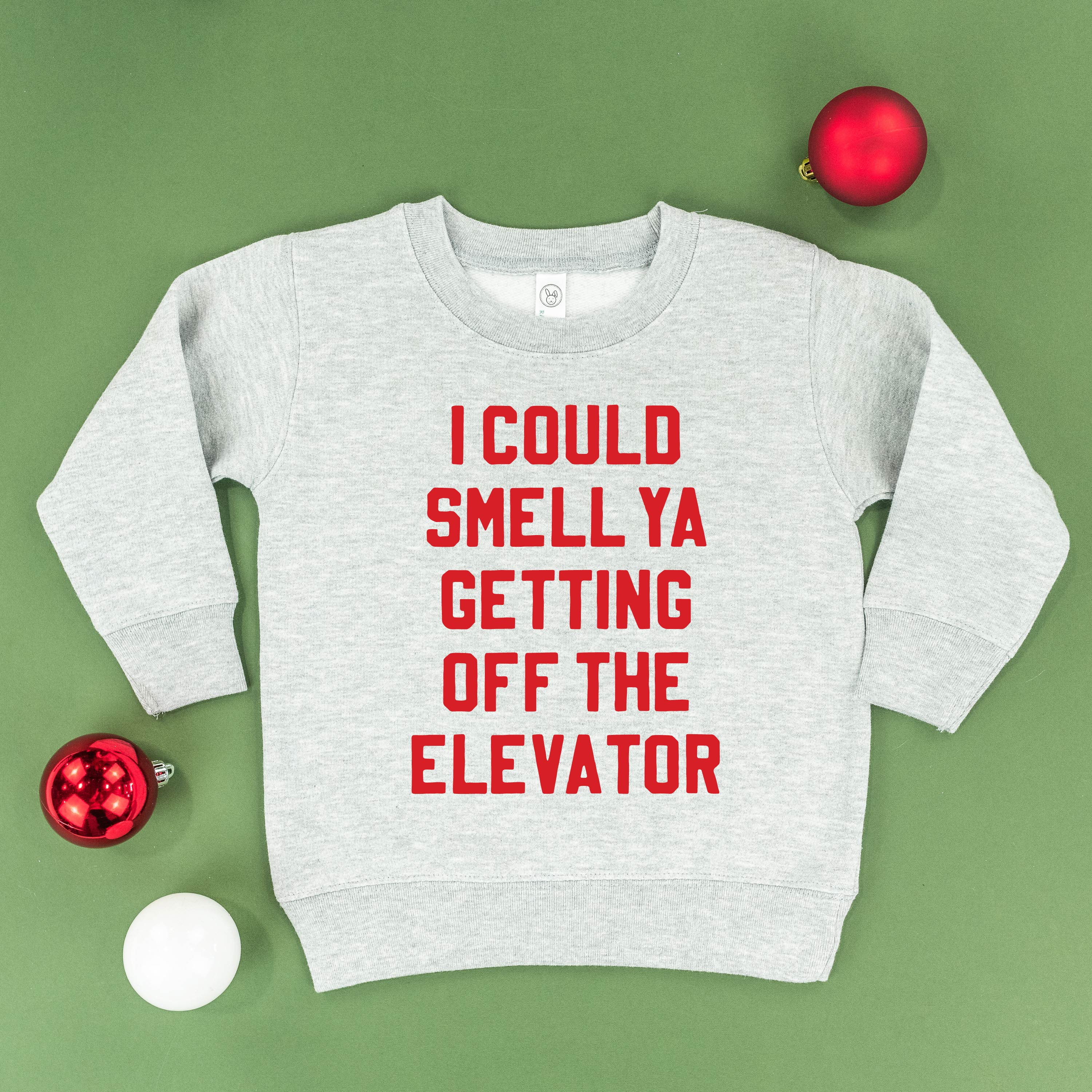 I Could Smell Ya Getting Off The Elevator - Child Sweater Little Mama Shirt Shop