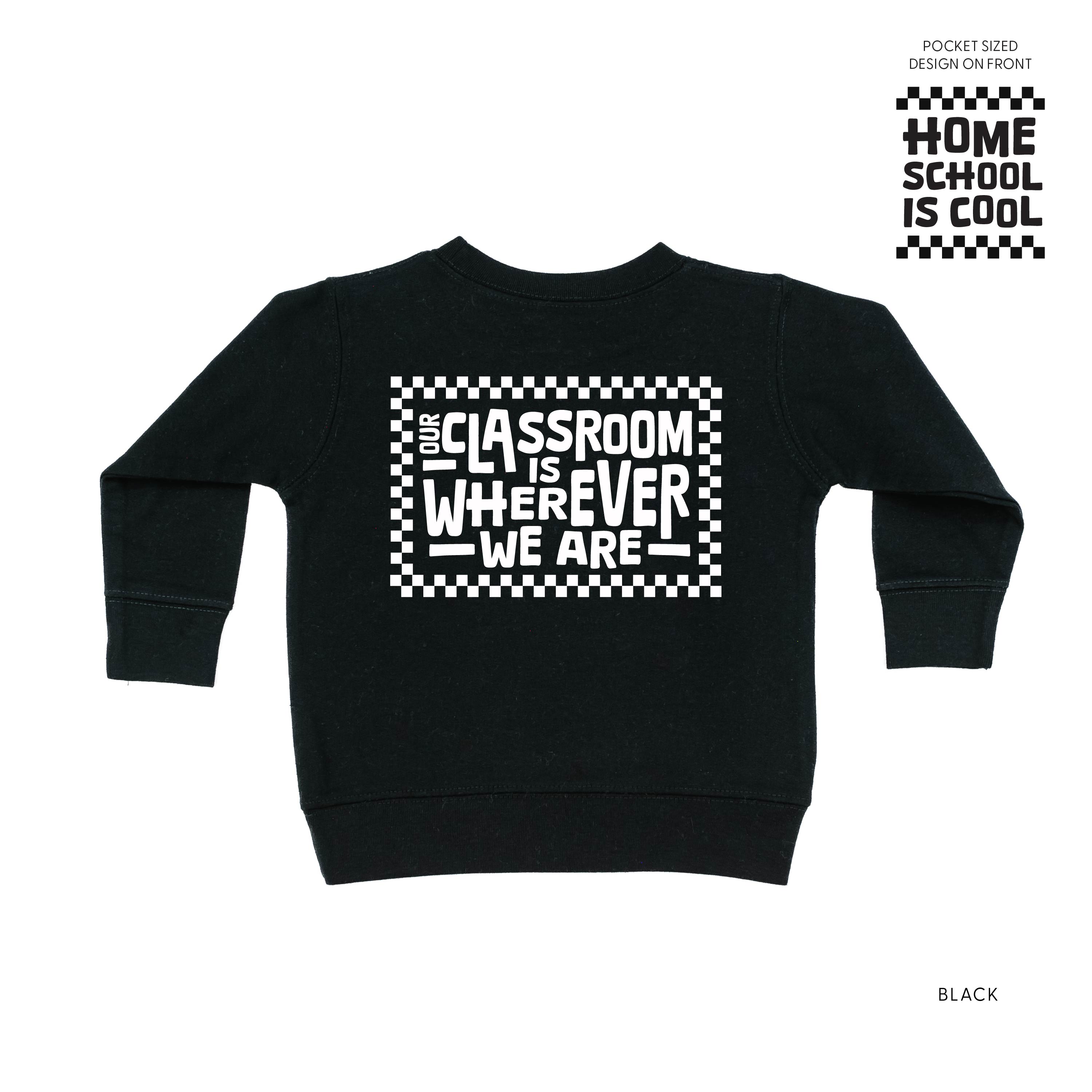 Home School Is Cool Pocket Design on Front w/ Full Our Classroom Is Wherever We Are On Back - Child Sweater Little Mama Shirt Shop