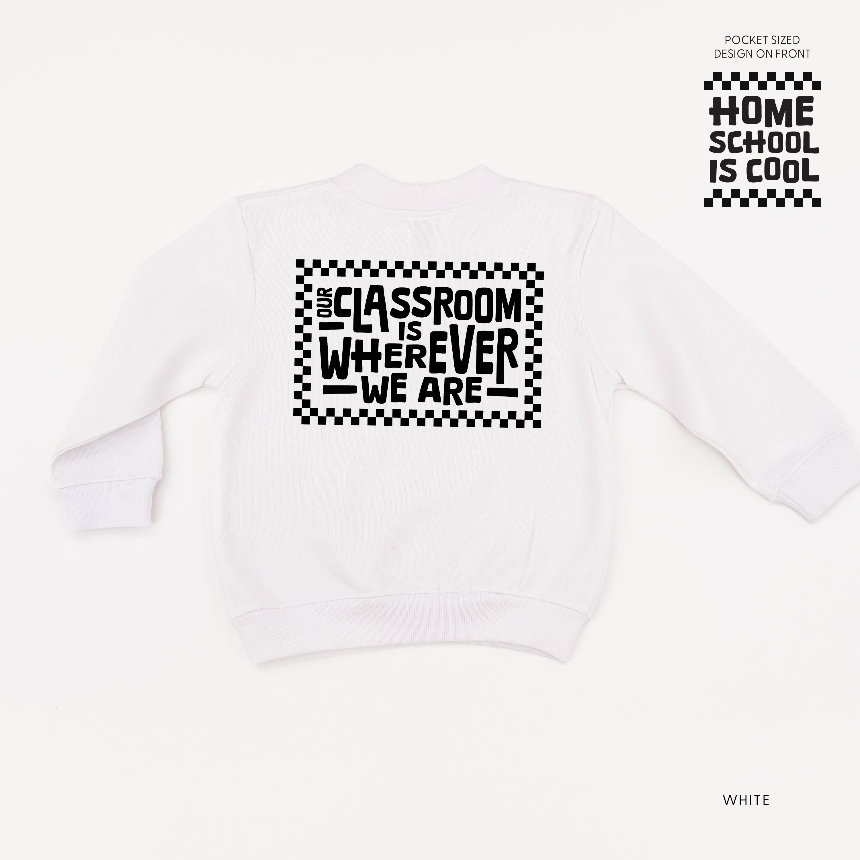 Home School Is Cool Pocket Design on Front w/ Full Our Classroom Is Wherever We Are On Back - Child Sweater Little Mama Shirt Shop