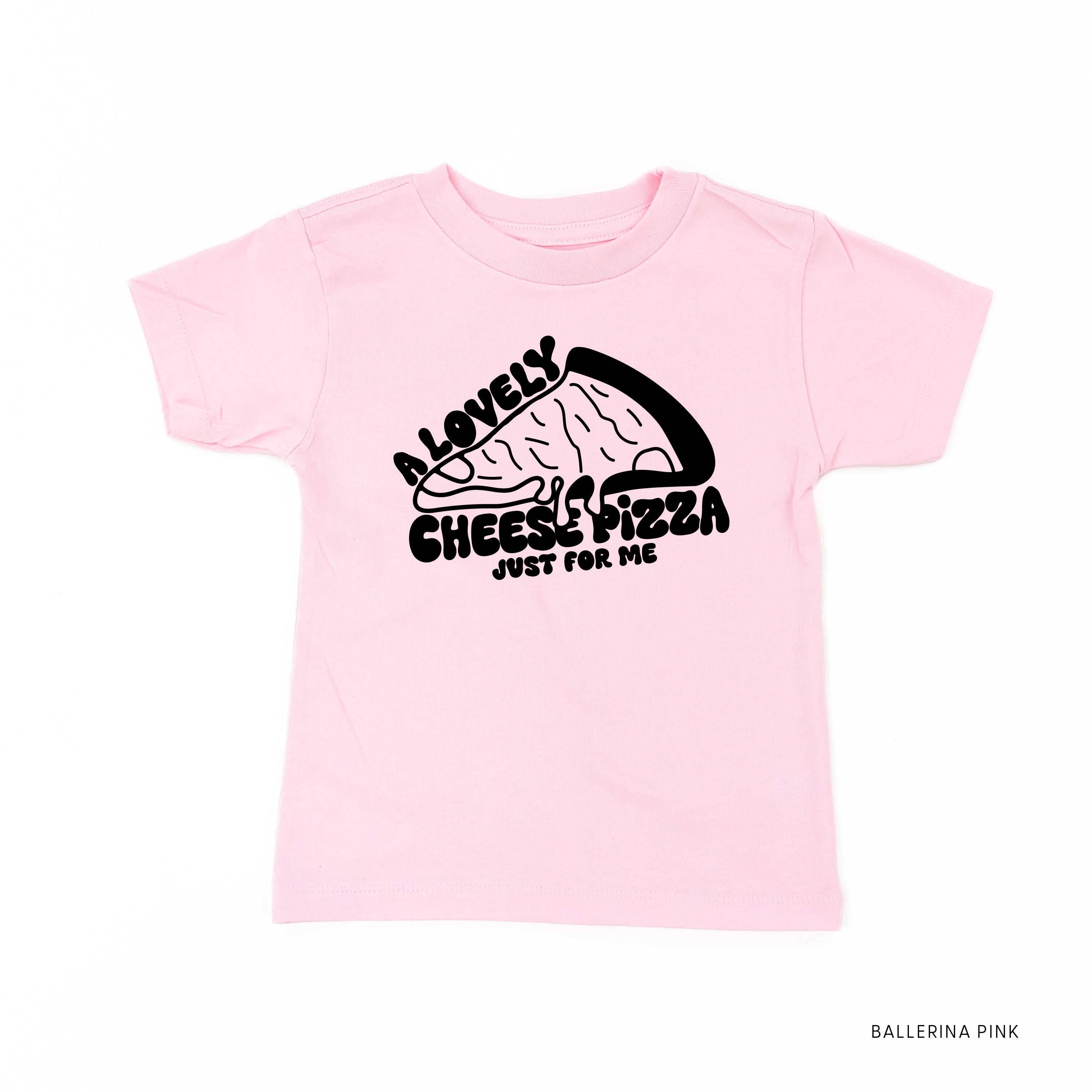 A Lovely Cheese Pizza Just For Me - Child Tee Little Mama Shirt Shop
