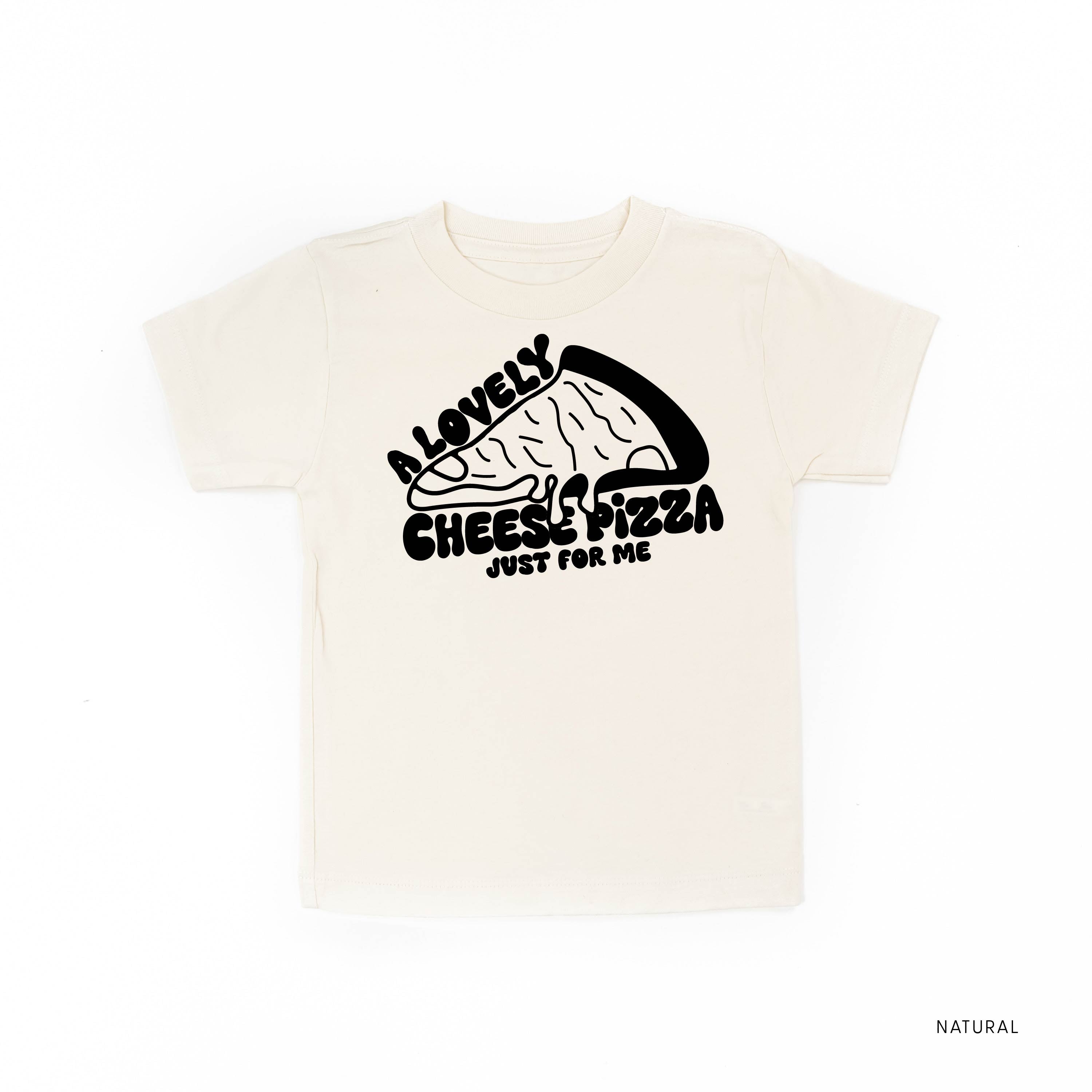A Lovely Cheese Pizza Just For Me - Child Tee Little Mama Shirt Shop