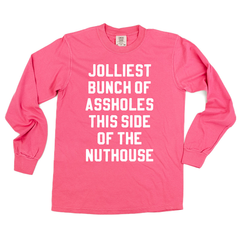 Jolliest Bunch Of Assholes This Side Of The Nuthouse - LONG SLEEVE Comfort Colors Tee