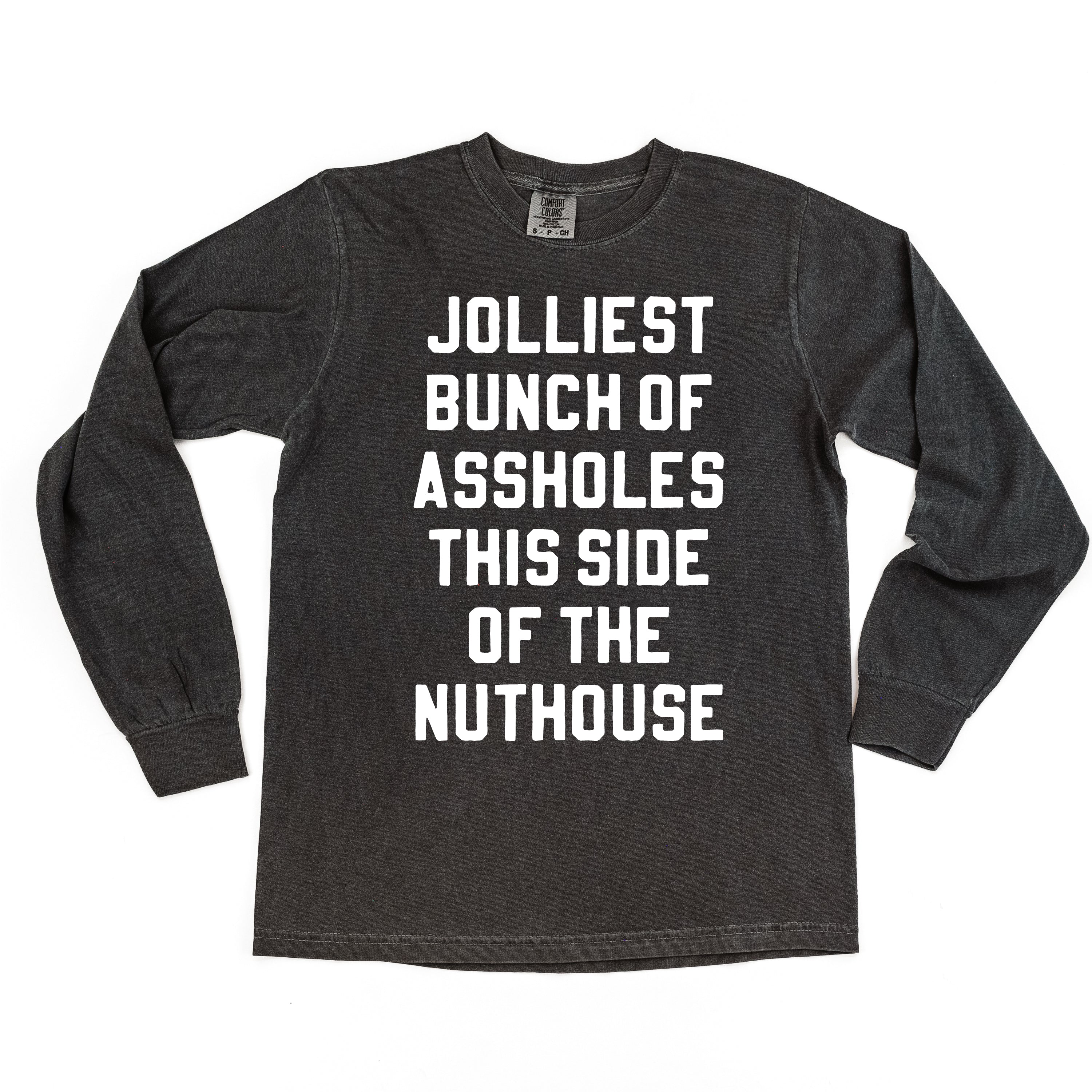Jolliest Bunch Of Assholes This Side Of The Nuthouse - LONG SLEEVE Comfort Colors Tee Little Mama Shirt Shop