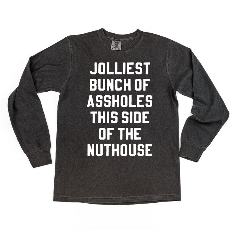 Jolliest Bunch Of Assholes This Side Of The Nuthouse - LONG SLEEVE Comfort Colors Tee