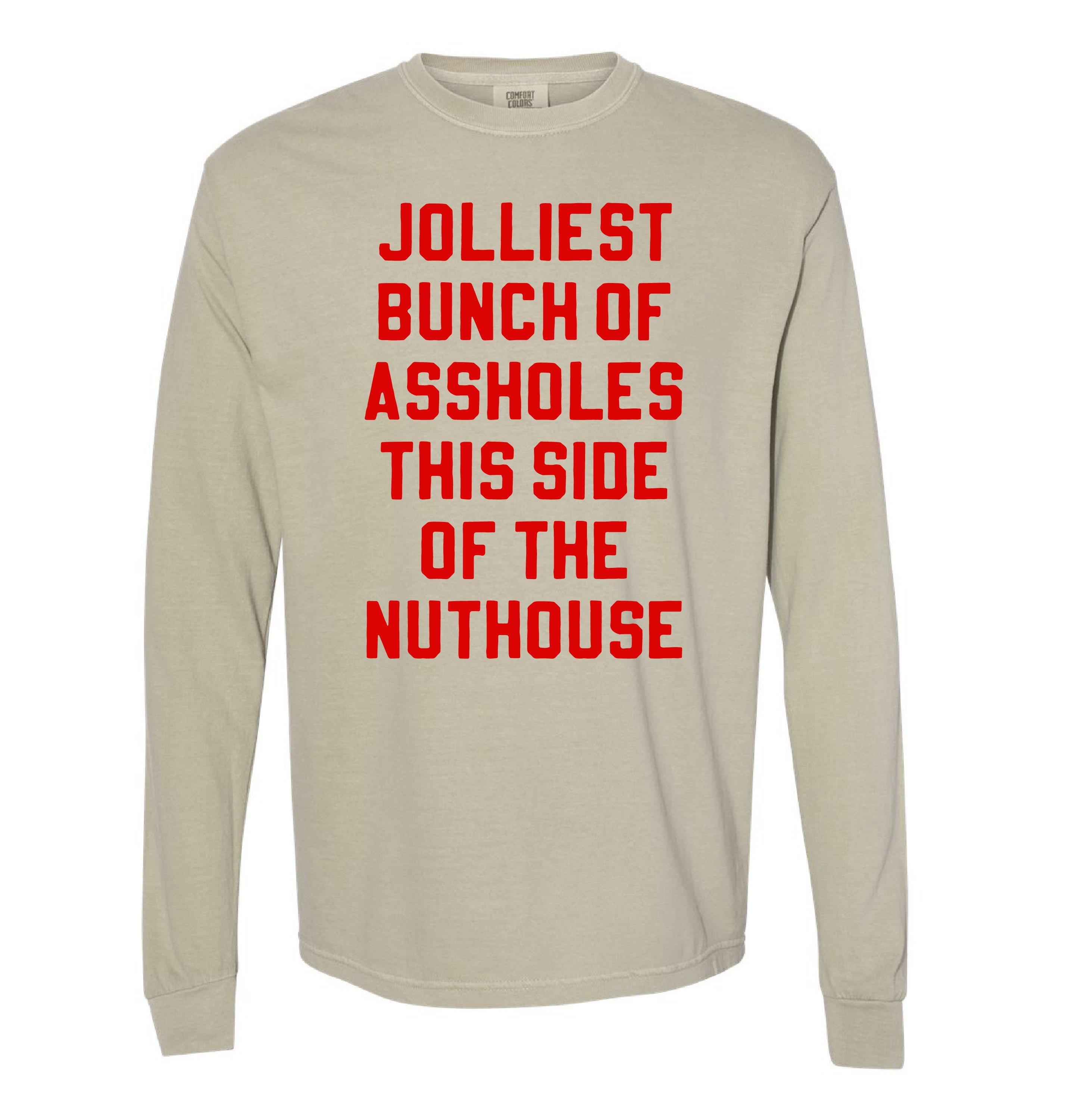 Jolliest Bunch Of Assholes This Side Of The Nuthouse - LONG SLEEVE Comfort Colors Tee Little Mama Shirt Shop
