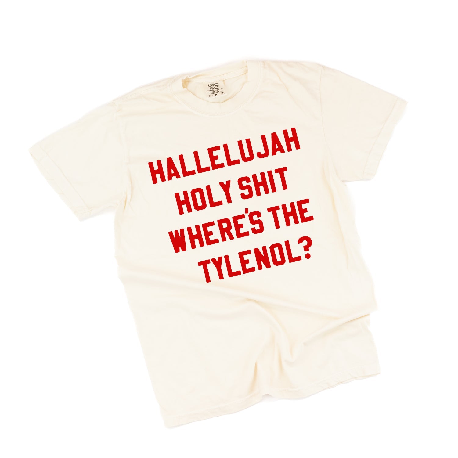 Hallelujah Holy Shit Where's The Tylenol? - Comfort Colors Tee Little Mama Shirt Shop