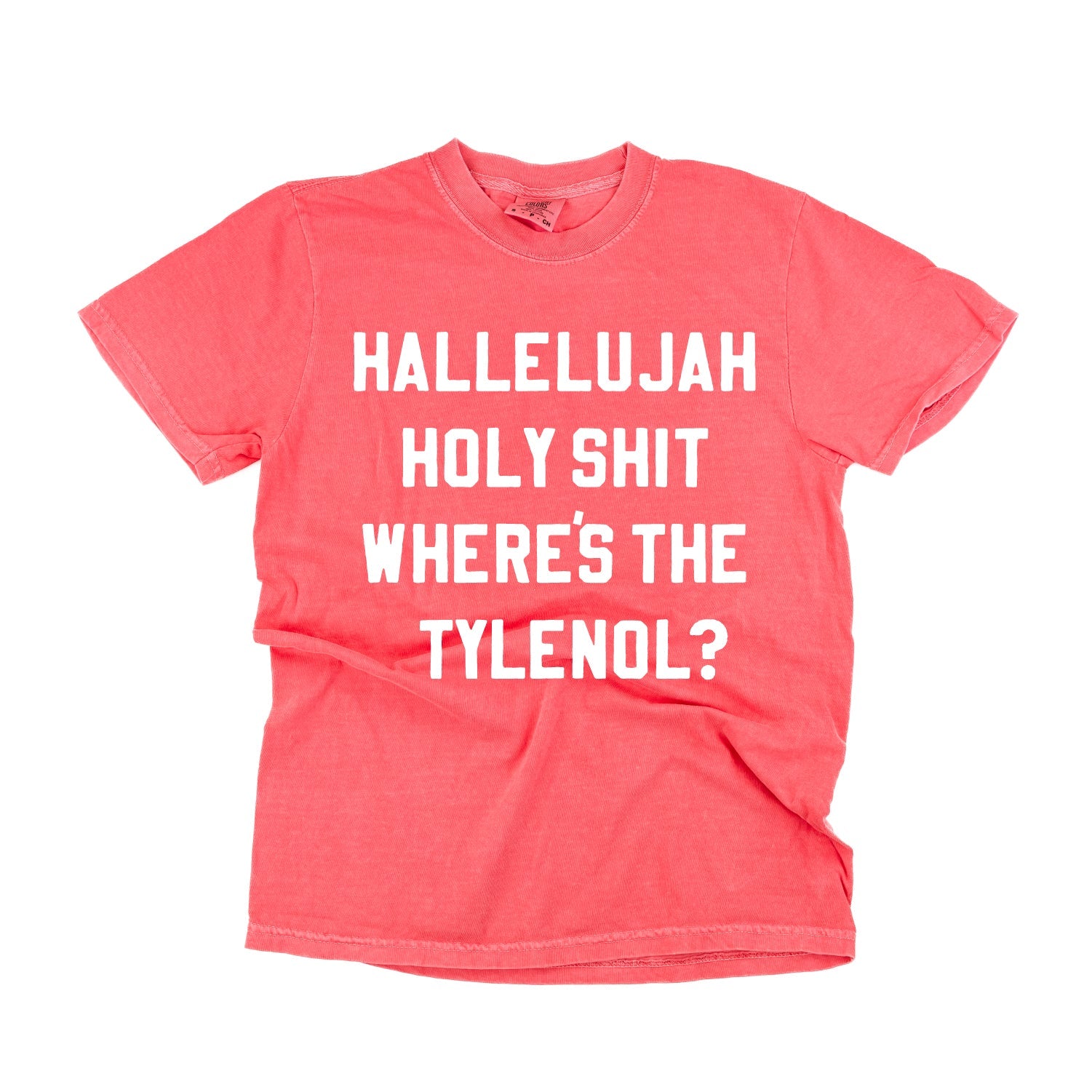 Hallelujah Holy Shit Where's The Tylenol? - Comfort Colors Tee Little Mama Shirt Shop