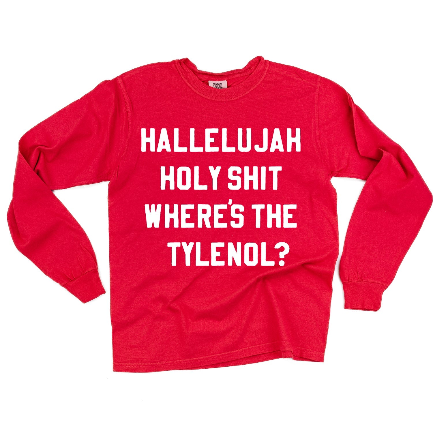 Hallelujah Holy Shit Where's The Tylenol? - LONG SLEEVE Comfort Colors Tee Little Mama Shirt Shop