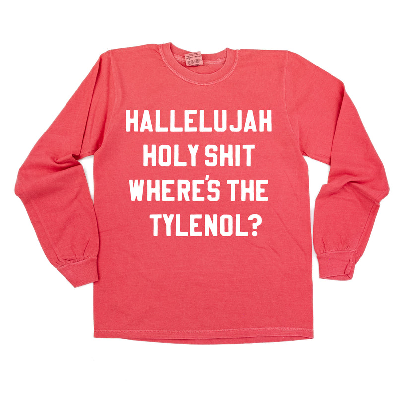 Hallelujah Holy Shit Where's The Tylenol? - LONG SLEEVE Comfort Colors Tee