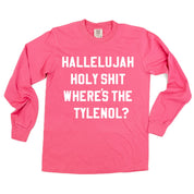 Hallelujah Holy Shit Where's The Tylenol? - LONG SLEEVE Comfort Colors Tee Little Mama Shirt Shop