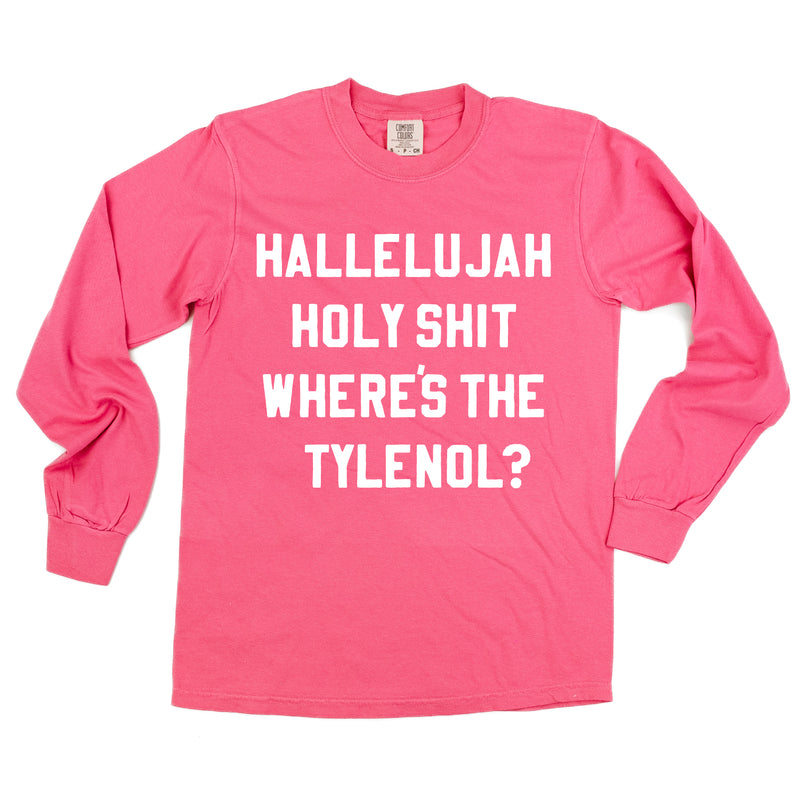 Hallelujah Holy Shit Where's The Tylenol? - LONG SLEEVE Comfort Colors Tee