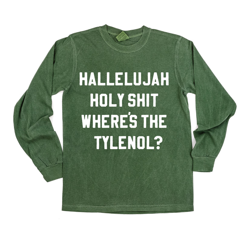 Hallelujah Holy Shit Where's The Tylenol? - LONG SLEEVE Comfort Colors Tee