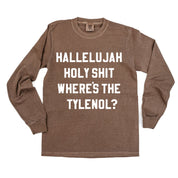 Hallelujah Holy Shit Where's The Tylenol? - LONG SLEEVE Comfort Colors Tee Little Mama Shirt Shop