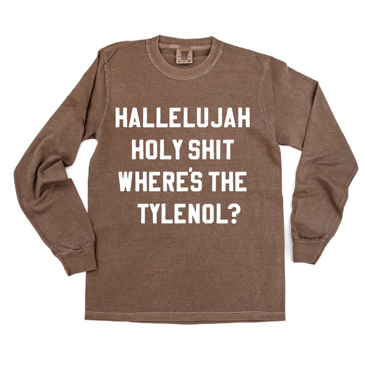 Hallelujah Holy Shit Where's The Tylenol? - LONG SLEEVE Comfort Colors Tee Little Mama Shirt Shop