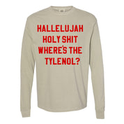 Hallelujah Holy Shit Where's The Tylenol? - LONG SLEEVE Comfort Colors Tee Little Mama Shirt Shop