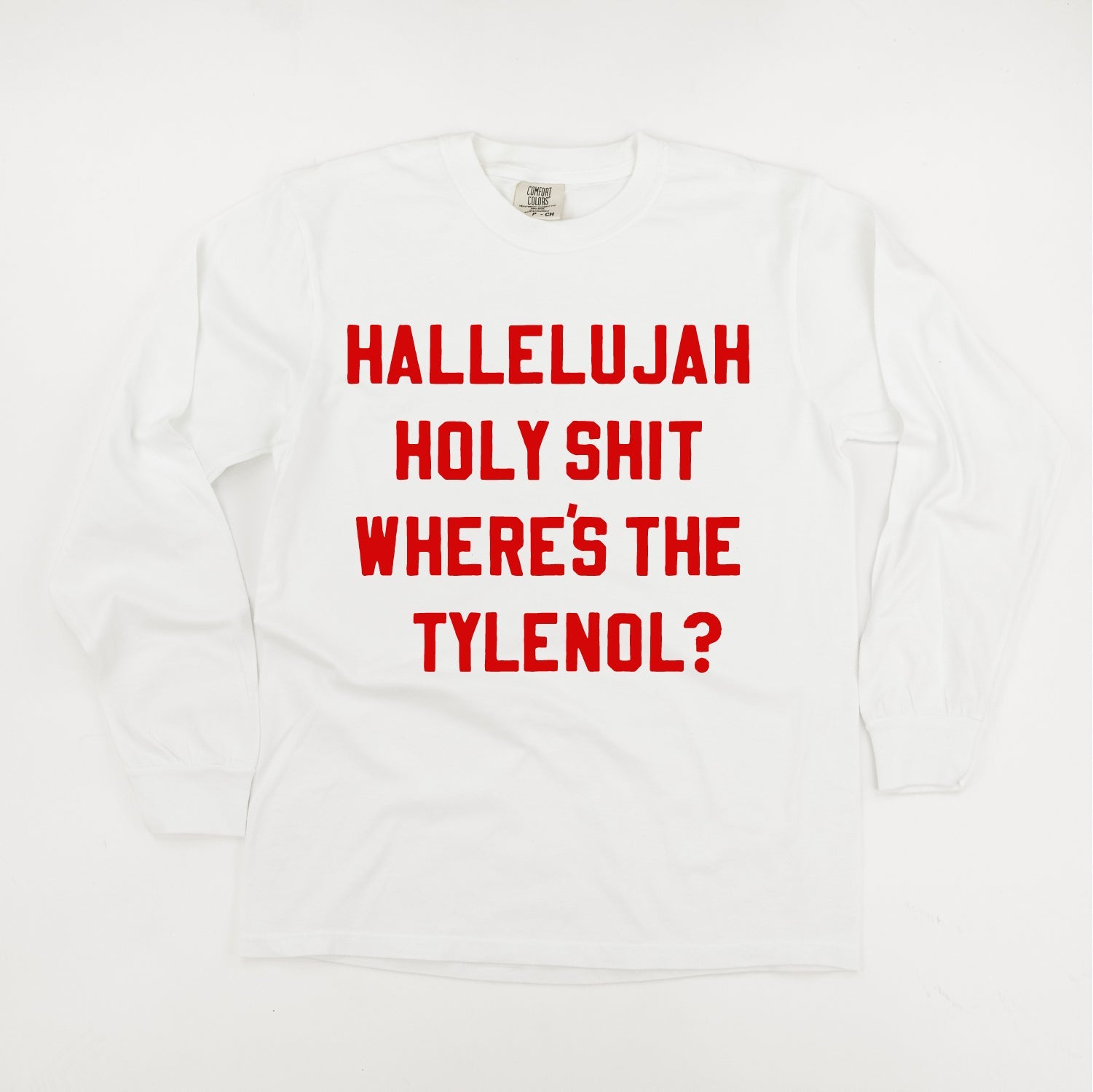 Hallelujah Holy Shit Where's The Tylenol? - LONG SLEEVE Comfort Colors Tee Little Mama Shirt Shop