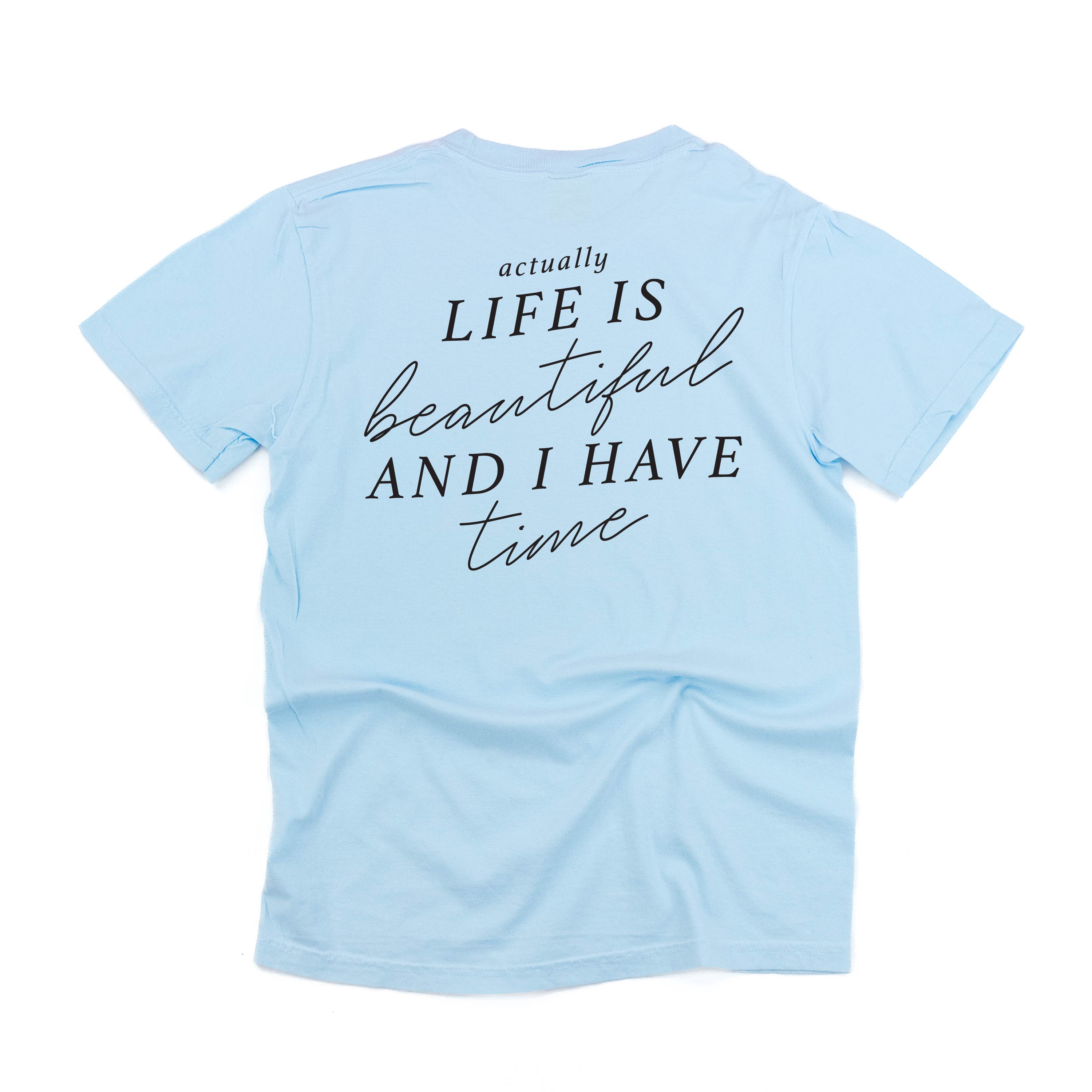  Actually Life is Beautiful and I Have Time (Back) - SHORT SLEEVE COMFORT COLORS TEE Little Mama Shirt Shop