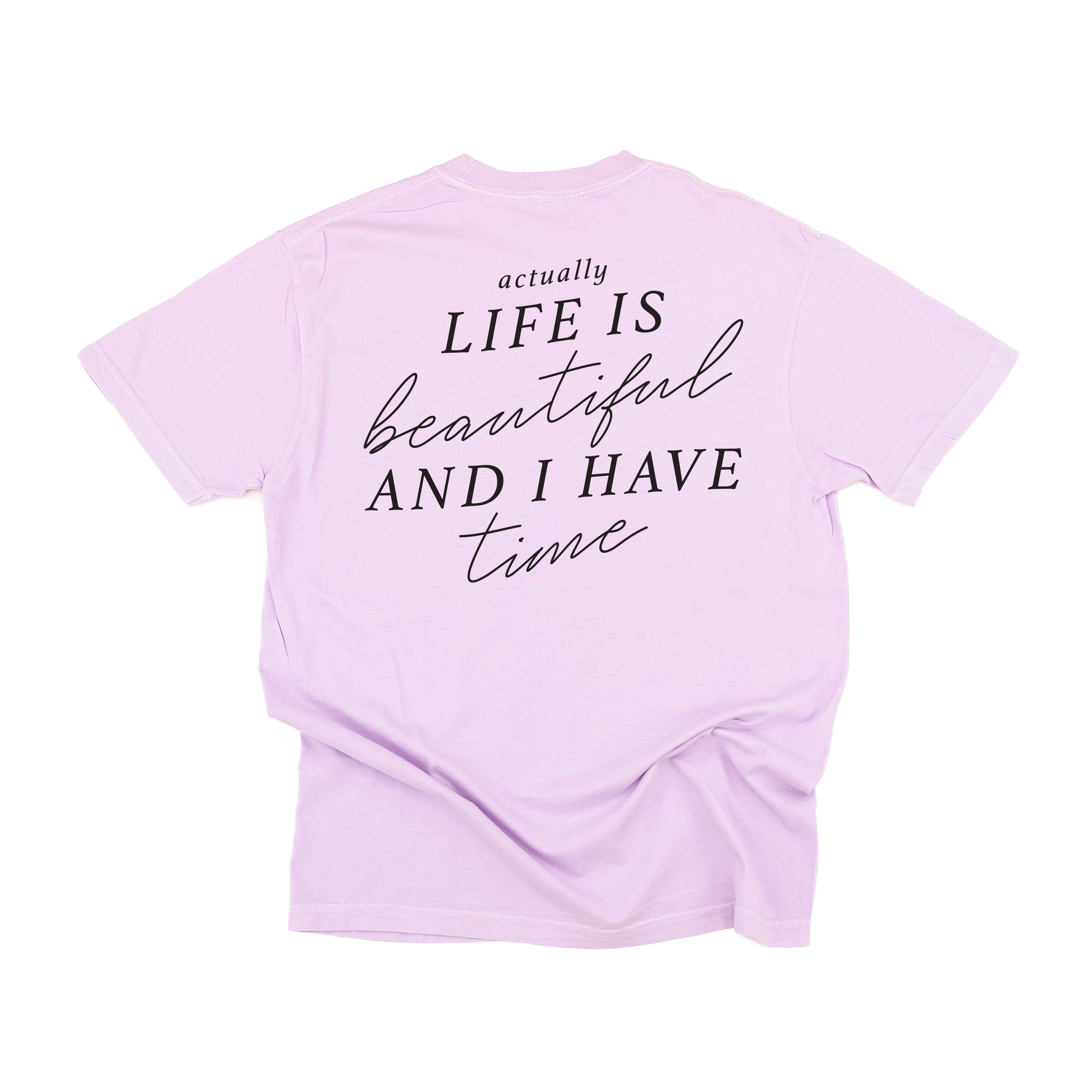  Actually Life is Beautiful and I Have Time (Back) - SHORT SLEEVE COMFORT COLORS TEE Little Mama Shirt Shop