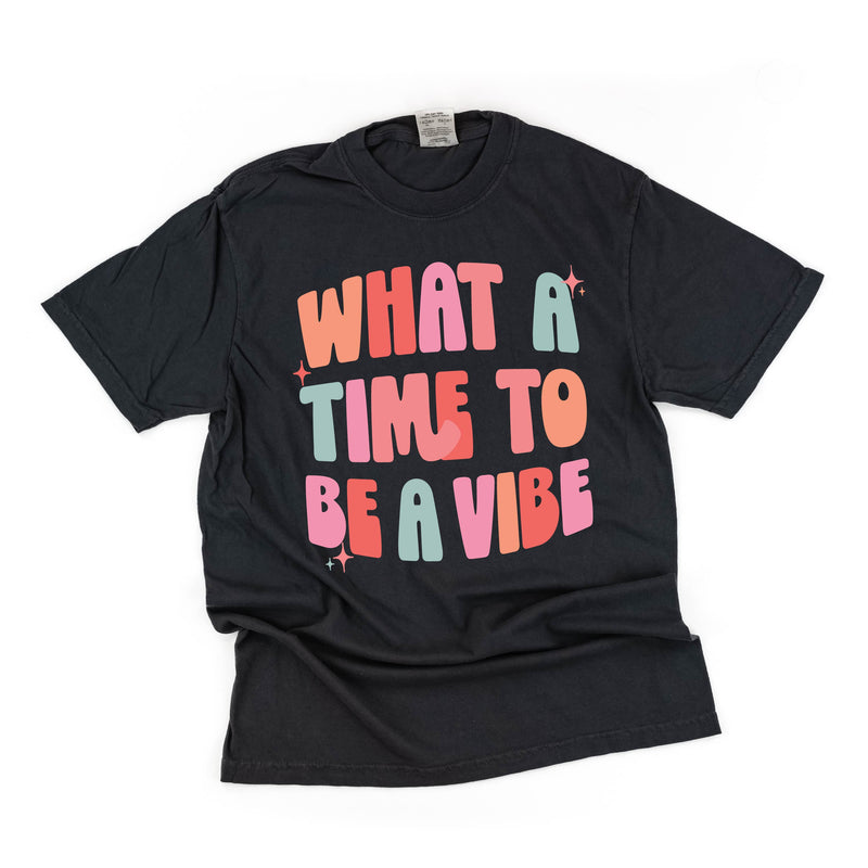 What a Time To Be a Vibe - SHORT SLEEVE COMFORT COLORS TEE