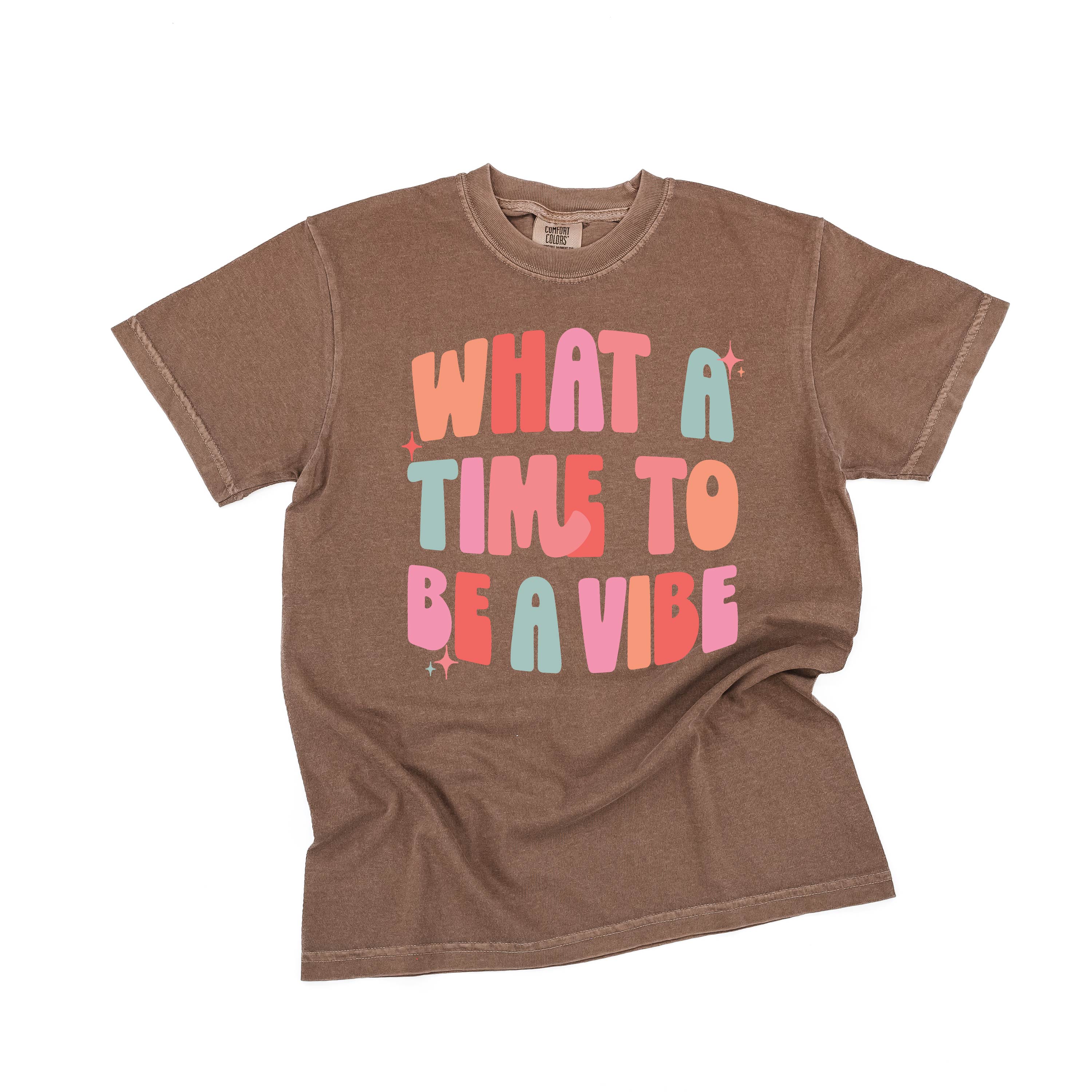 What a Time To Be a Vibe - SHORT SLEEVE COMFORT COLORS TEE Little Mama Shirt Shop