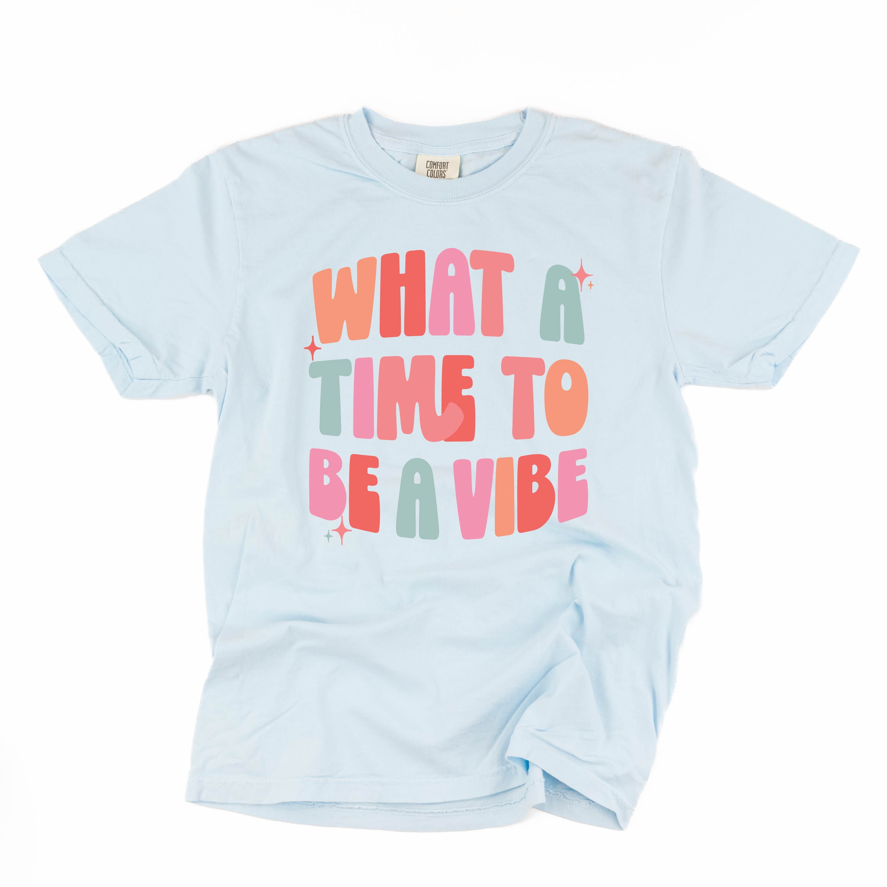 What a Time To Be a Vibe - SHORT SLEEVE COMFORT COLORS TEE Little Mama Shirt Shop