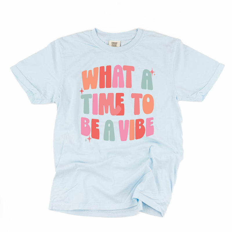 What a Time To Be a Vibe - SHORT SLEEVE COMFORT COLORS TEE