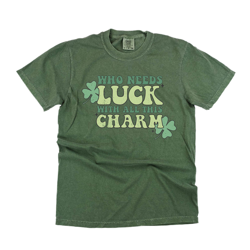 Who Needs Luck With All This Charm - SHORT SLEEVE COMFORT COLORS TEE