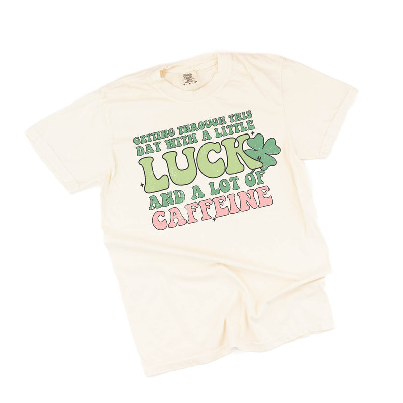 Getting Through This Day with a Little Luck and a Lot of Caffeine - SHORT SLEEVE COMFORT COLORS TEE