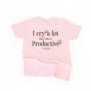 I CRY A LOT BUT I AM SO PRODUCTIVE - IT'S AN ART - Short Sleeve Comfort Colors Little Mama Shirt Shop LLC
