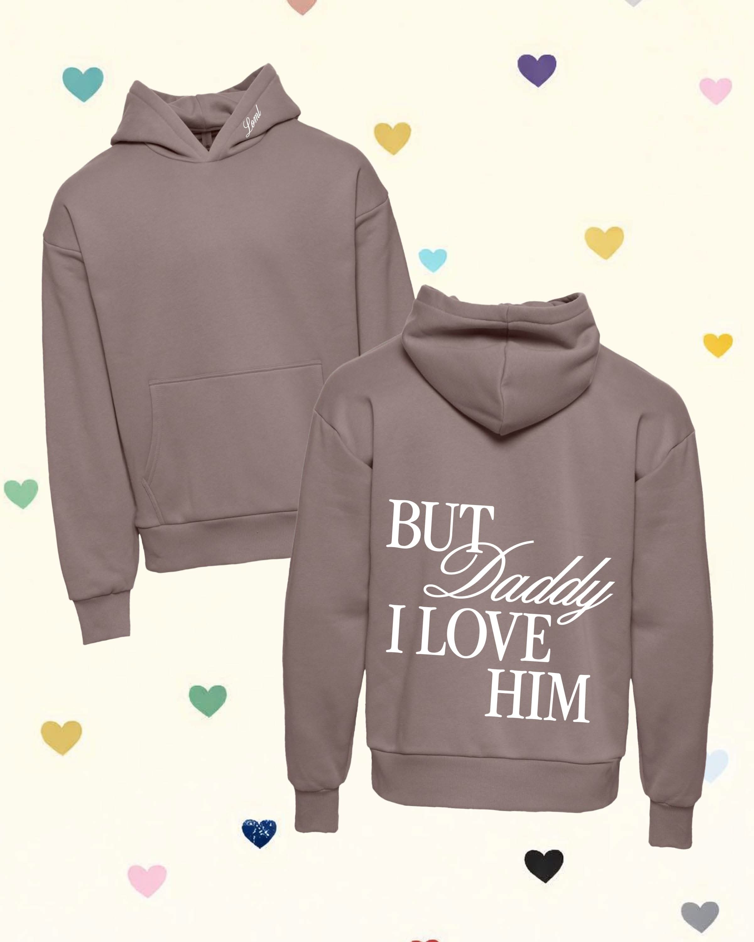 Adult hoodie in brown with "But Daddy I Love Him" design on back and "loml" script on hood, shown on flat lay – Little Mama Shirt Shop