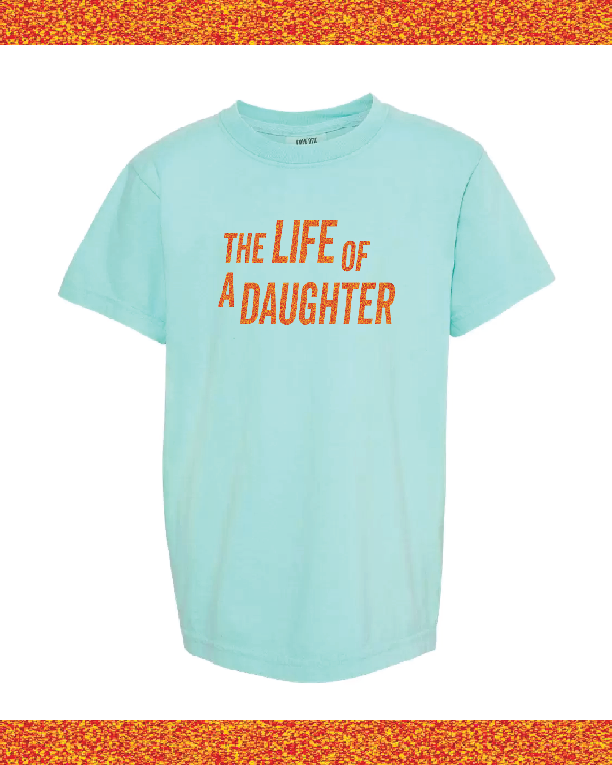 ✨ THE LIFE OF A DAUGHTER ✨ - Youth Comfort Colors Tee Little Mama Shirt Shop LLC