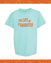 ✨ THE LIFE OF A DAUGHTER ✨ - Youth Comfort Colors Tee Little Mama Shirt Shop LLC