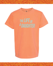 ✨ THE LIFE OF A DAUGHTER ✨ - Youth Comfort Colors Tee Little Mama Shirt Shop LLC